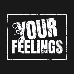 Your Feelings T-Shirt