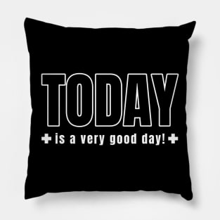 Today is a very good day Pillow