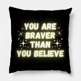 Your Are Braver Than You Believe Pillow