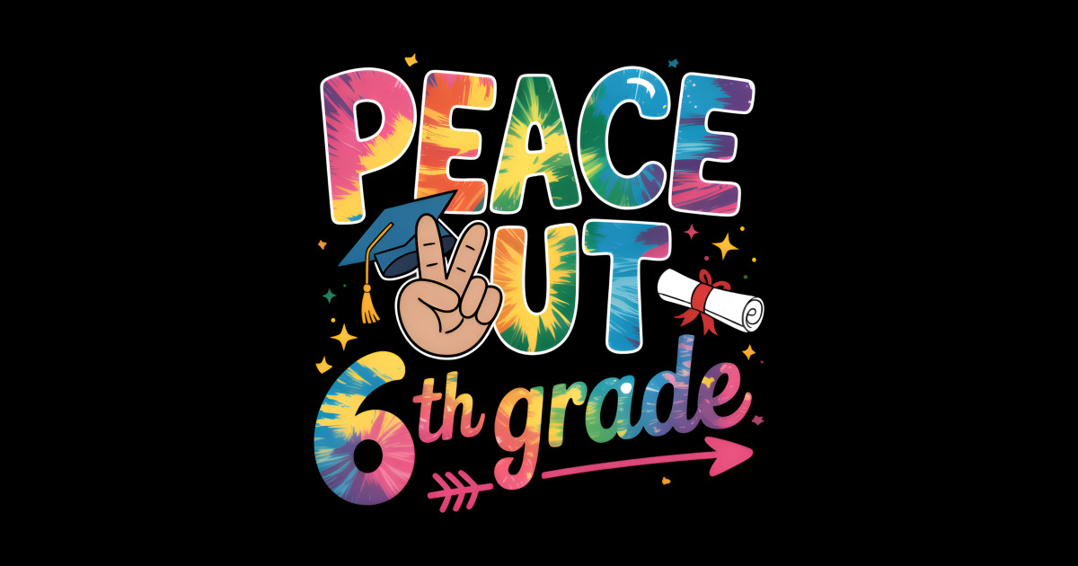 Peace Out 6th Grade Tie Dye Graduation Summer Break - Graduation ...