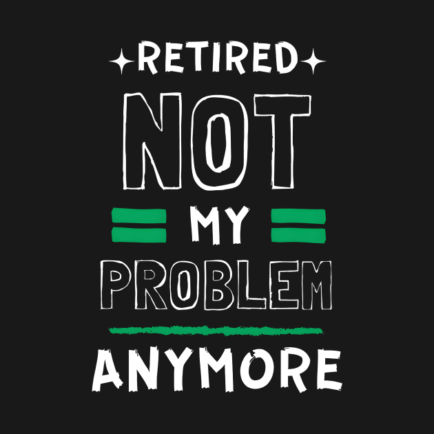 Retired, Not My Problem Anymore Typography Design by BrushedbyRain