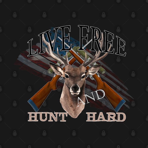 Live Free Hunt Hard Art Gift Tshirt For Proud American Hunter T-Shirt by gdimido