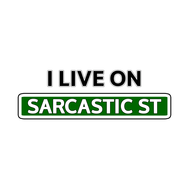 I live on Sarcastic St by Mookle