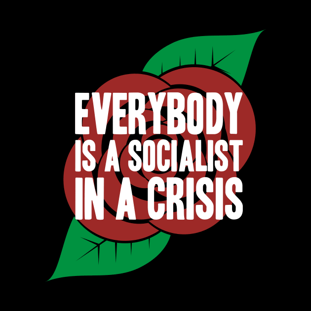 Everybody is a Socialist in a Crisis by ForTheFuture