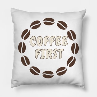 Coffee first Pillow