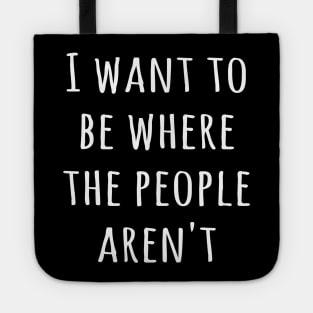 I want to be where the people aren't Tote