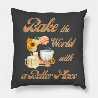 Bake the World With a Better Place Pillow