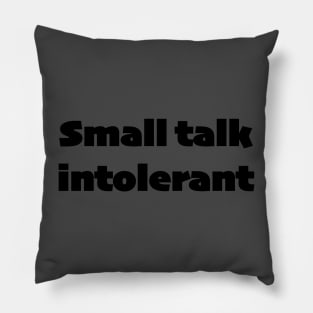 Small talk intolerant - black text Pillow