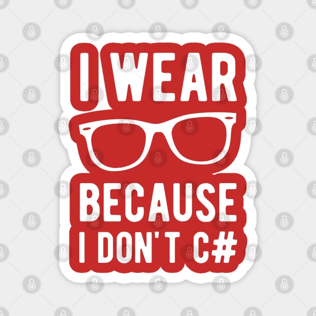 I wear Glasses because I don't C# - Funny Programming Jokes - Dark Color Magnet by springforce