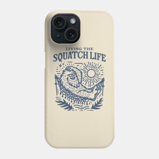 Living the Squatch Life Bigfoot Style Phone Case