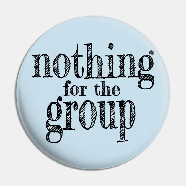 Nothing for the Group Pin by mcwolldesigns