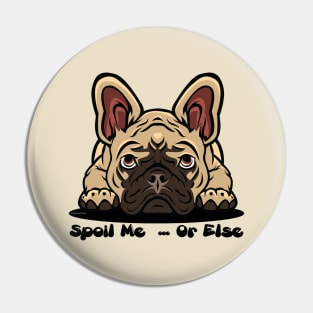 French Bulldog Brown Tan Spoil Me Or Else (Puppies Rule) Pin