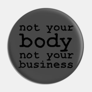 Not Your Body, Not Your Business Pin