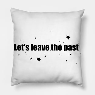 Let's leave the past Pillow