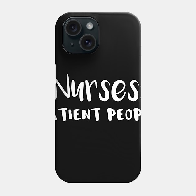 Nurses are Patient People Phone Case by LucyMacDesigns