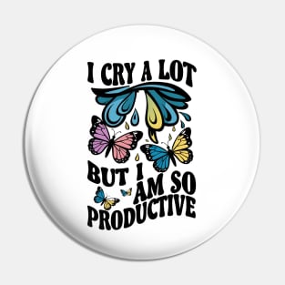 I cry a lot but i am so productive Pin