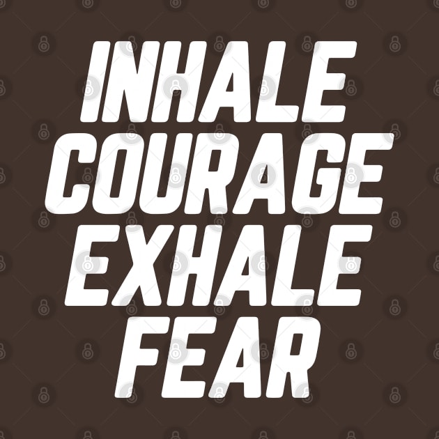 Inhale Courage Exhale Fear #10 by SalahBlt