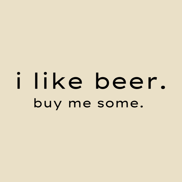 i like beer! same! by 31ers Design Co.