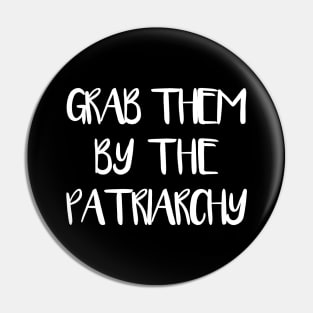 GRAB THEM BY THE PATRIARCHY feminist text slogan Pin