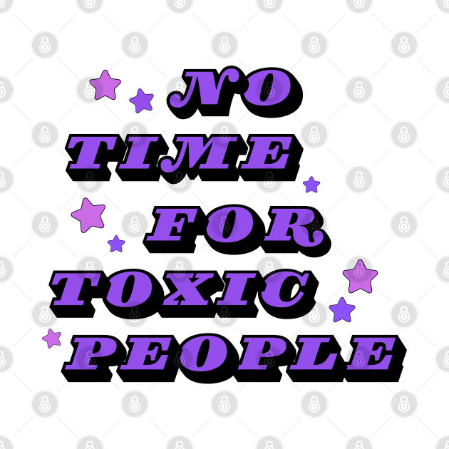 No Time For Toxic People by Owlora Studios