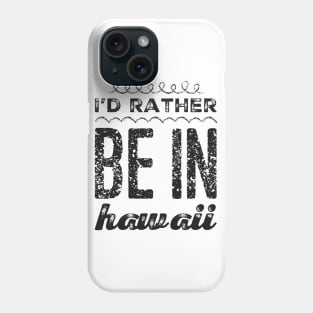 I love Hawaii I'd rather be in Hawaii Cute Vacation Holiday trip Hawaii Island Phone Case