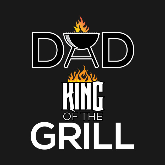 Discover Dad Is The King Of The Grill - Dad - T-Shirt