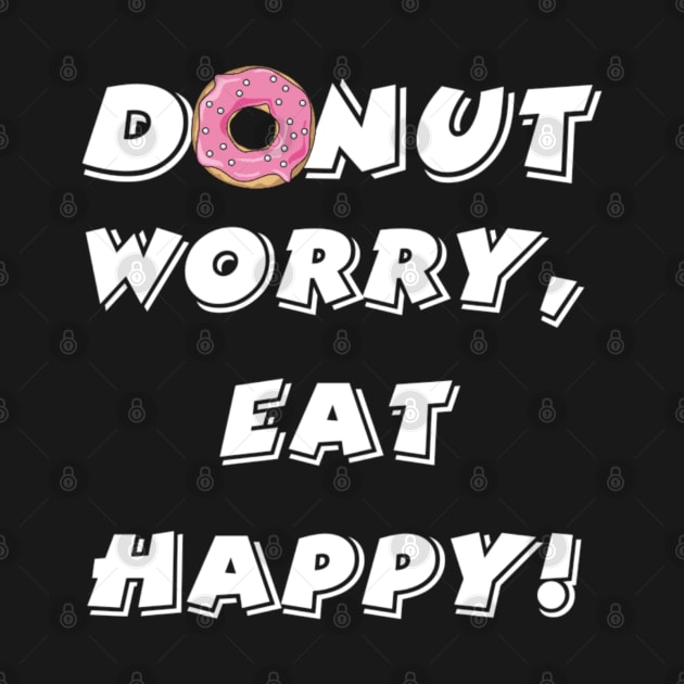 Donut worry eat happy by Bernesemountaindogstuff