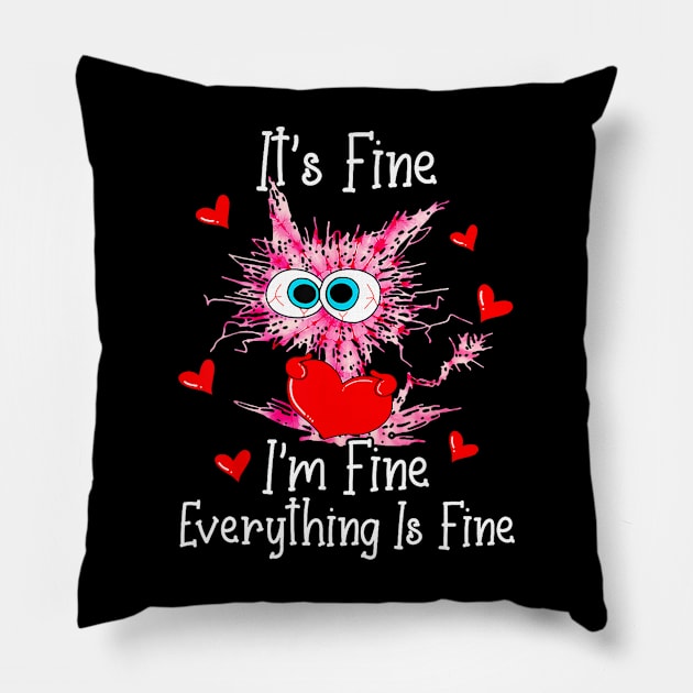 Its Fine Im Fine Everything Is Fine Funny Cat Valentines Day Pillow by Derrick Ly