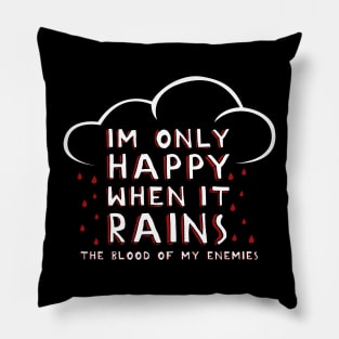 I'm Only Happy When It Rains Pillow