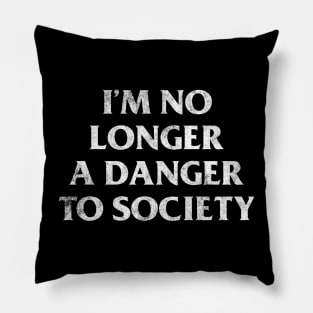 I'm No Longer A Danger To Society - Retro Typography Humor Design Pillow