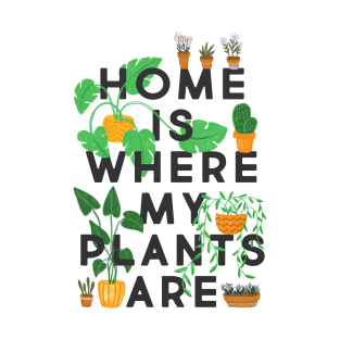 Home Is Where My Plants Are T-Shirt