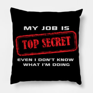 My Job Is Top Secret Pillow