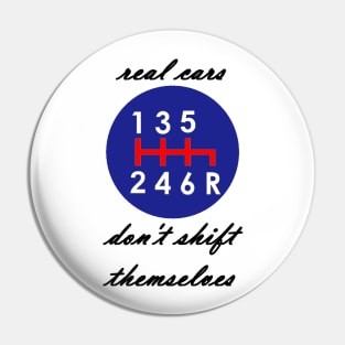 Real cars don't shift themselves 6 speed gear shift logo Pin