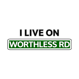 I live on Worthless Road T-Shirt