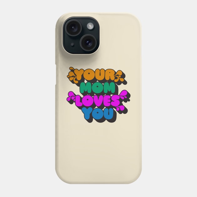 Your Mom Loves You Phone Case by VultureVomitInc