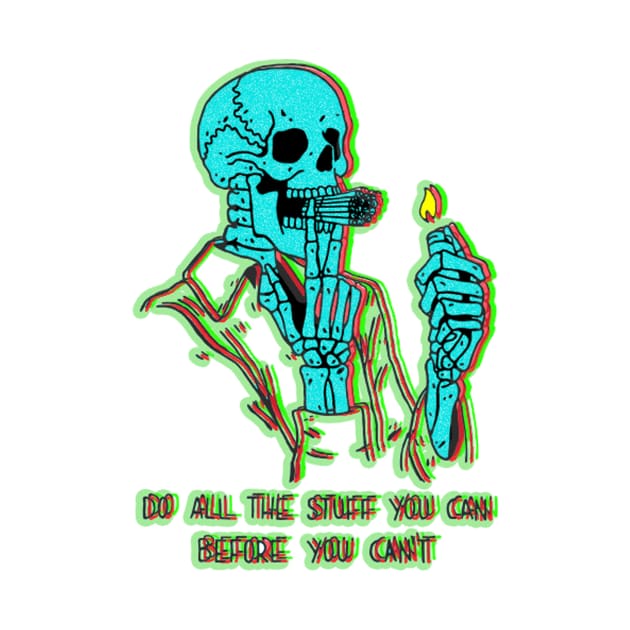 Skull do all the stuff you can before you can't by MIRgallery