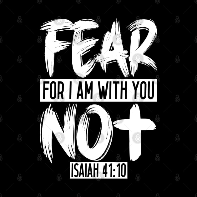 Fear Not For I Am With You - Isaiah 41:10 by Plushism