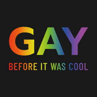 Gay before it was cool T-Shirt