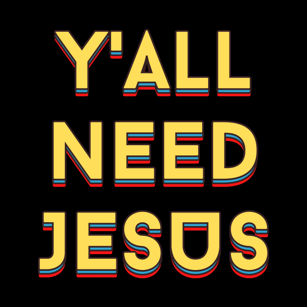 Y'all Need Jesus | Christian Saying by All Things Gospel