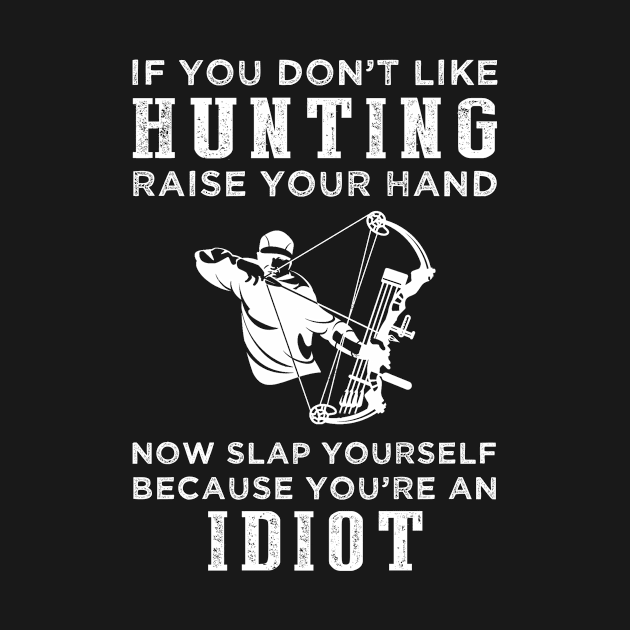 Hunters Unite! Funny Slogan T-Shirt: Raise Your Hand Now, Slap Yourself Later by MKGift