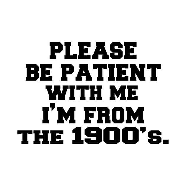 please Be Patient with Me I'm from The 1900s by UrbanCharm