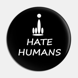 I hate humans Pin