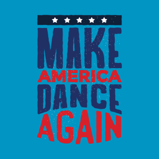 Make AMERICA DANCE AGAIN! T-Shirt