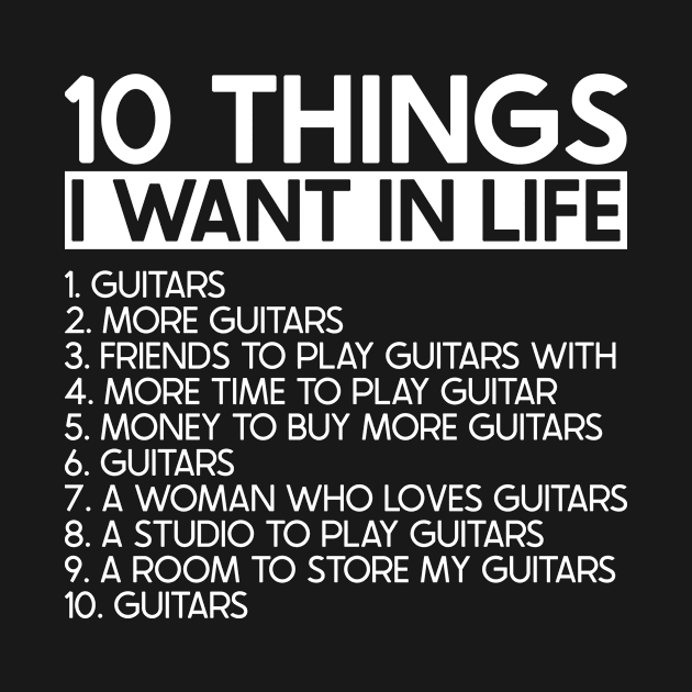 10 Things I Want In Life More Guitars - Guitarist Musician by Red Canopy Stores