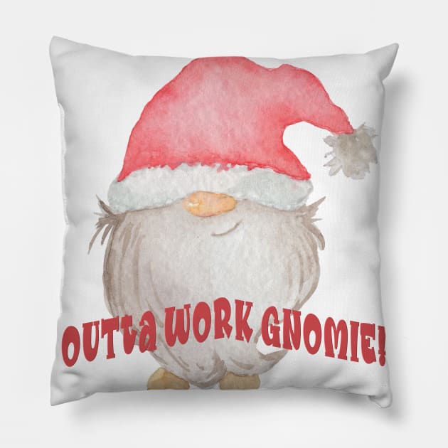 Outta Work Gnomie! Pillow by taana2017