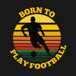 Born To Play Football T-Shirt