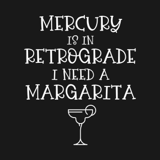 Mercury is in Retrograde. I Need a Margarita Cheeky Witch® T-Shirt