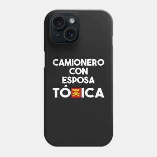 Camionero Con Esposa Toxica Funny Hispanophone Trucker Quote Phone Case