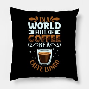 Be a Caffè Lungo - coffee lover Pillow