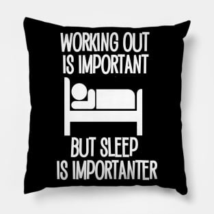 Working Out is Important but Sleep is Importanter Pillow